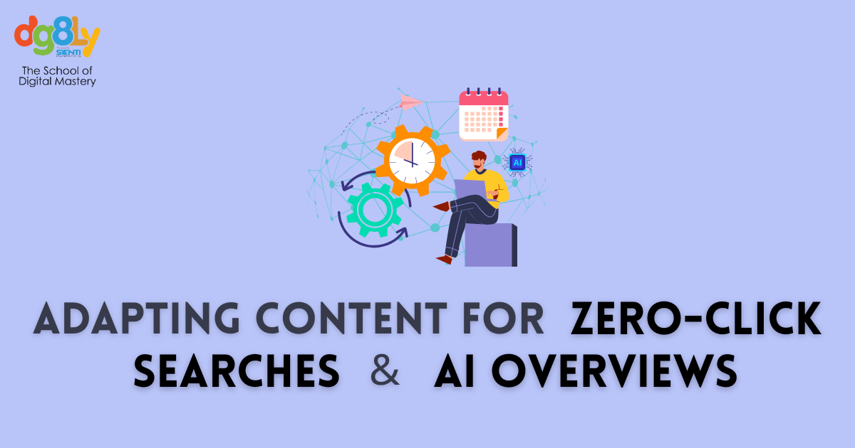 Adapting Content for Zero-Click Searches and AI Overviews